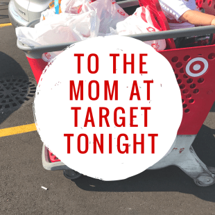 To the Mom at Target Tonight