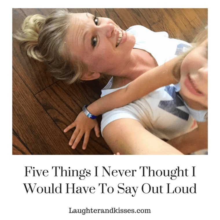 Five things I never thought I would have to say out loud