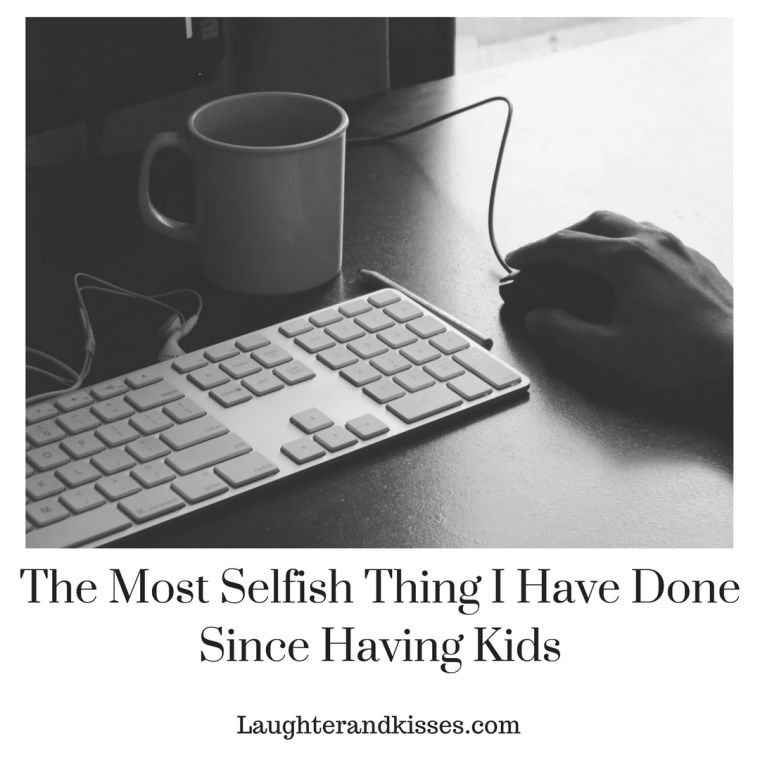 The Most Selfish Thing I Have Done Since Having Kids