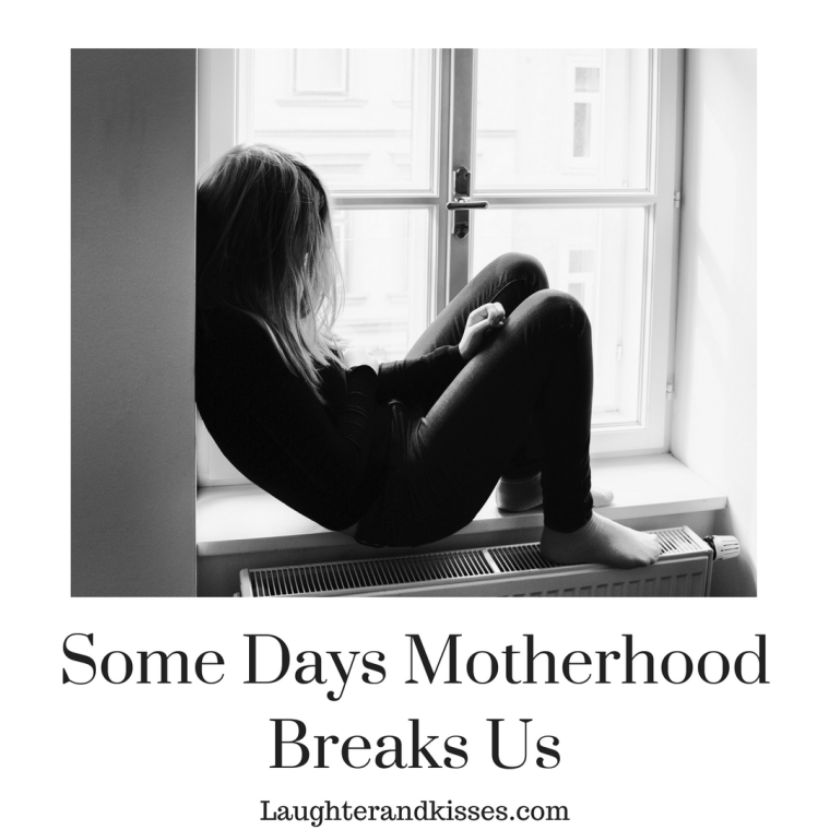 some days motherhood breaks us.png
