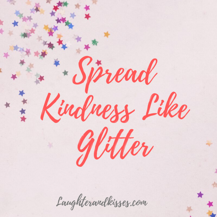Spread kindness like glitter